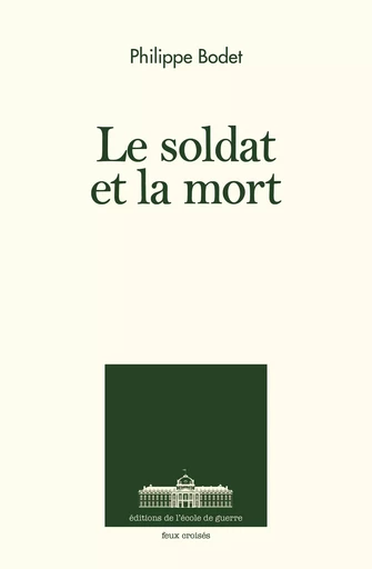 Le soldat et la mort - Philippe Bodet - ECOLE DE GUERRE