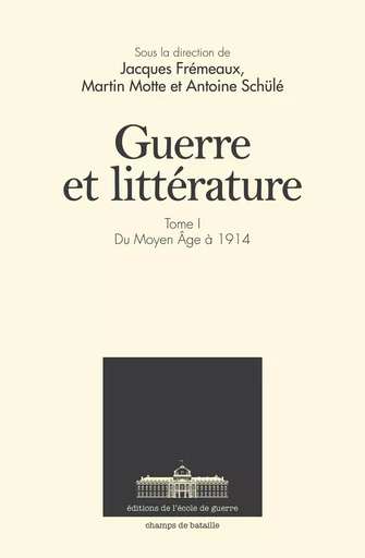 Guerre et littérature - Jacques Frémeaux, Martin Motte, Antoine Schu lé - ECOLE DE GUERRE