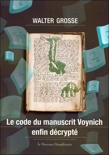 Le code du manuscrit Voynich enfin décrypté - Walter Grosse - MERCURE DAUPHINOIS EDITIONS LE