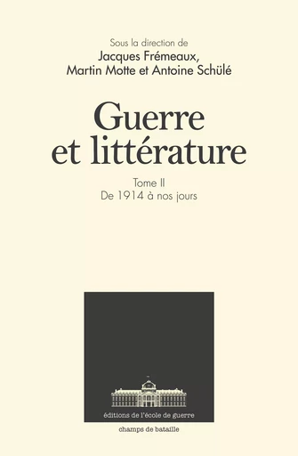 Guerre et littérature - Jacques Frémeaux, Martin Motte, Antoine Schu lé - ECOLE DE GUERRE