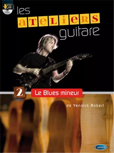 YANNICK ROBERT : ATELIERS GUITARE - LE BLUES MINEUR - RECUEIL + ENREGISTREMENT(S) EN LIGNE -  YANNICK ROBERT - CARISCH MUSICOM