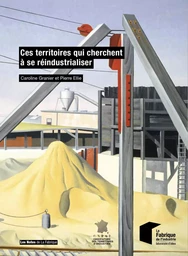 Ces territoires qui cherchent à se réindustrialiser