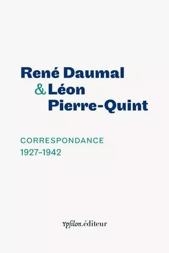 Correspondance 1927-1942 - Rene DAUMAL, Léon Pierre-Quint - Ypsilon