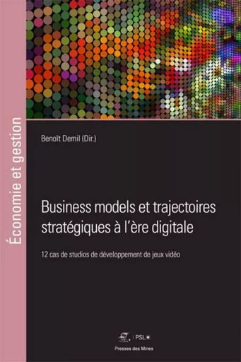 Business models et trajectoires stratégiques à l'ère digitale - Benoît Demil - ECOLE DES MINES