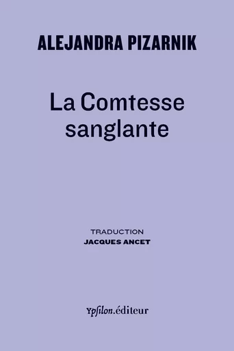 La Comtesse Sanglante - Alejandra Pizarnik - Ypsilon