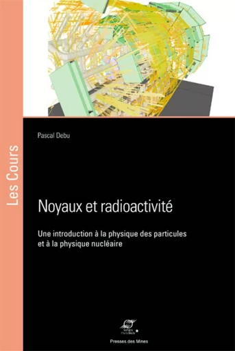 Noyaux et radioactivité - Pascal Debu - ECOLE DES MINES