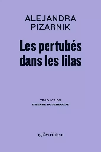 Les Perturbés dans les Lilas - Alejandra Pizarnik - Ypsilon