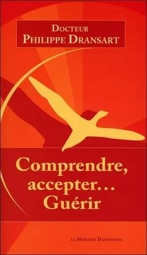 Comprendre, accepter... Guérir - Philippe Dransart - MERCURE DAUPHINOIS EDITIONS LE