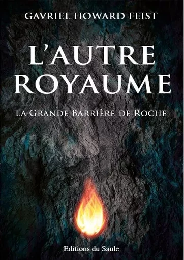 L'Autre Royaume - La Grande Barrière de Roche - Gavriel Howard Feist - SAULE ED