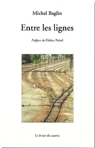 ENTRES LES LIGNES - Michel Baglin - BRUIT AUTRES