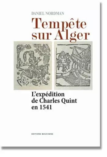 Tempête sur Alger. L'expédition de Charles Quint en 1541 - Daniel Nordman - BOUCHENE