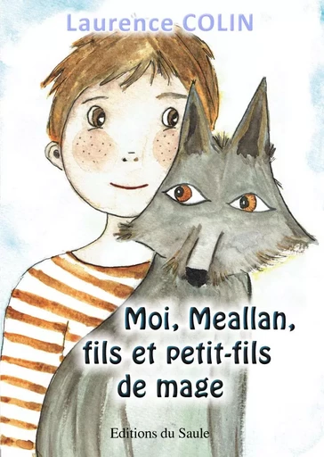 Moi, Meallan, fils et petit-fils de mage - Laurence COLIN - SAULE ED