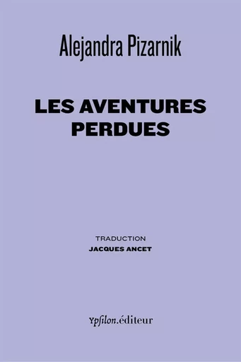 Les Aventures Perdues - Alejandra Pizarnik - Ypsilon