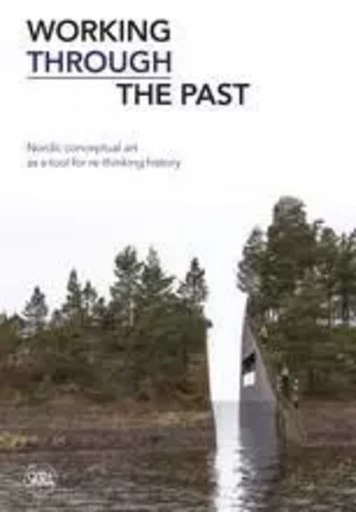 Working Through the Past Nordic Conceptual Art as a Tool for re-Thinking History /anglais -  R ED KJETIL - SKIRA