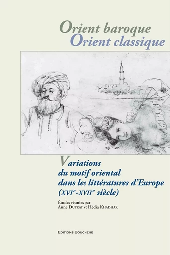 Orient baroque, Orient classique. Variations du motif oriental dans les littératures d'Europe (XVIe- -  Collectif - BOUCHENE