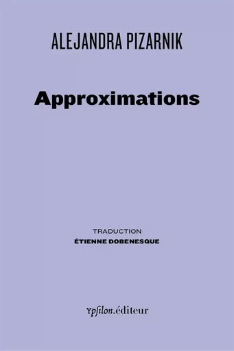 Approximations - Alejandra Pizarnik - Ypsilon