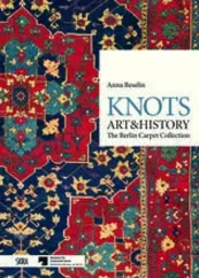 Knots, Art & History: The Berlin Carpet Collection /anglais