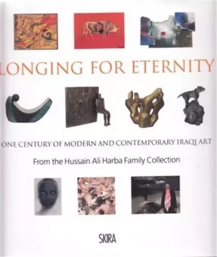 Longing for Eternity One Century of Iraqi Art from the Hussain Ali Harba Family Collection /anglais -  SCHROTH MARY ANGELA - SKIRA