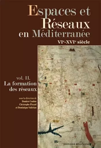 Espaces et réseaux en Méditerranée, VIe-XVIe siècle. Vol. II, La formation des réseaux -  Collectif - BOUCHENE