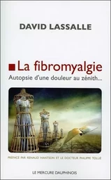 La fibromyalgie - Autopsie d'une douleur au zénith...