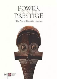 Power and Prestige The Art of Clubs in Oceania /anglais