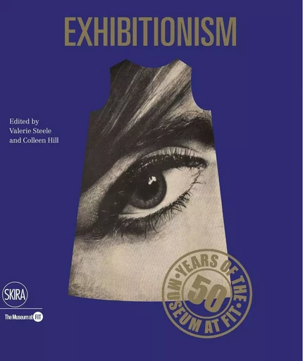 Exhibitionism 50 Years of the Museum at FIT /anglais -  STEELE VALERIE - SKIRA