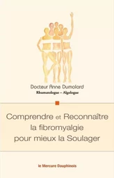 Comprendre et Reconnaître la fibromyalgie pour mieux la Soulager