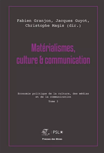 Matérialismes, culture et communication - Tome 3 - Fabien Granjon, Jacques Guyot, Christophe Magis - ECOLE DES MINES