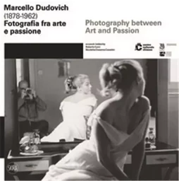 Marcello Dudovich (1878 - 1962): Photography between Art and Passion /anglais