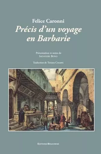 Précis d'un voyage en Barbarie - Felice Caroni - BOUCHENE