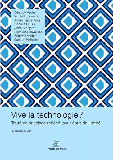 Vive la technologie ? - Béatrice Vacher, Yanita Andonova, Anne-France Kogan, Anne Monjaret, Beanlisoa Ravalison, Carsten Wilhelm - ECOLE DES MINES