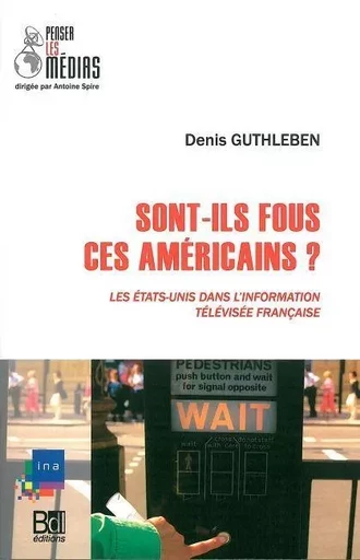 Sont-Ils Fous Ces Américains ? - Denis Guthleben - Le Bord de l'Eau