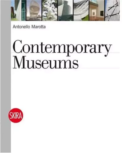 Contemporary Museums /anglais -  MAROTTA ANTONELLO - SKIRA