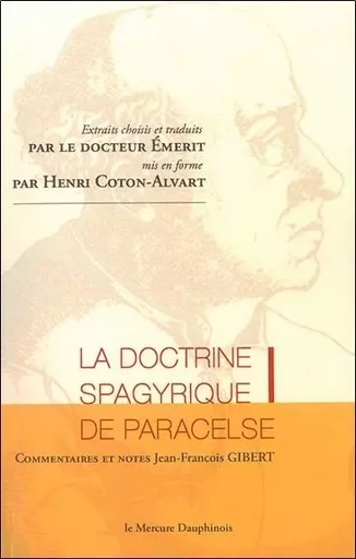 La doctrine spagyrique de Paracelse - Extraits choisis et traduits par le Dr. Emerit, mis en forme par Henri Coton-Alvart -  Paracelse - MERCURE DAUPHINOIS EDITIONS LE