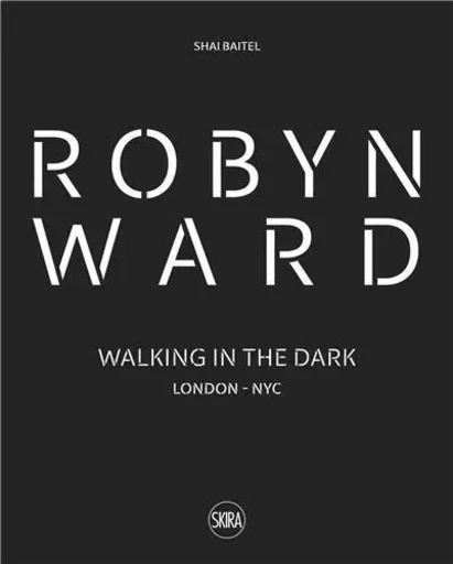 Robyn Ward: Walking in the Dark /anglais -  BATEL SHAI - SKIRA