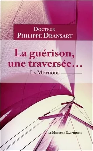 La guérison, une traversée... La Méthode - Philippe Dransart - MERCURE DAUPHINOIS EDITIONS LE