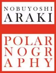 Nobuyoshi Araki Polarnography (Special edition) /anglais