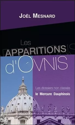 Les apparitions d'Ovnis - Les dossiers non classés - Joël Mesnard - MERCURE DAUPHINOIS EDITIONS LE