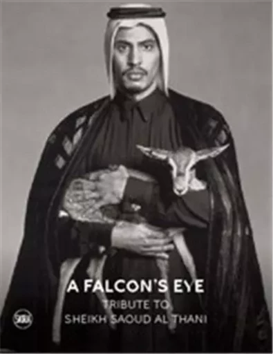 A Falcon s Eye : Tribute to Sheikh Saoud Al Thani /anglais -  BARI HUBERT/CHEKHAB- - SKIRA