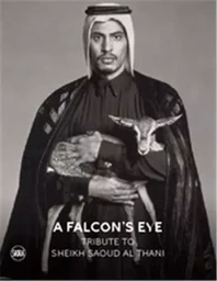 A Falcon s Eye : Tribute to Sheikh Saoud Al Thani /anglais