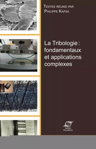 La Tribologie : fondamentaux et applications complexes - Philippe Kapsa - ECOLE DES MINES