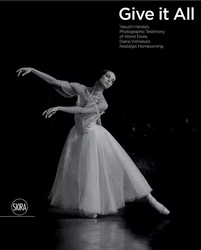 Give It All Yasushi Handa s Photographic Testimony of World Etoile Diana Vishneva s Nostalgic Homeco -  HANDA YASUSHI - SKIRA