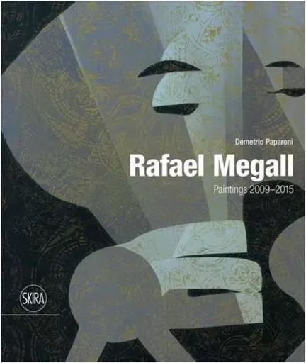 Rafael Megall Paintings 2009-2015 /anglais -  Paparoni Demetrio - SKIRA