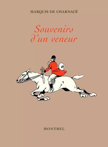 Souvenirs d'un veneur - Guy de Charnacé - MONTBEL