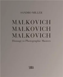 Sandro Miller Malkovich Malkovich Malkovich: Homage to Photographic Masters /anglais