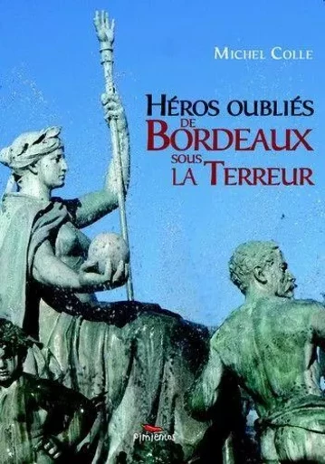 Heros oublies de bordeaux sous la terreur - COLLE MICHEL - PIMIENTOS