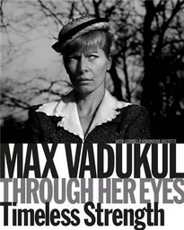 Max Vadukul: Through Her Eyes: Timeless Strength /anglais