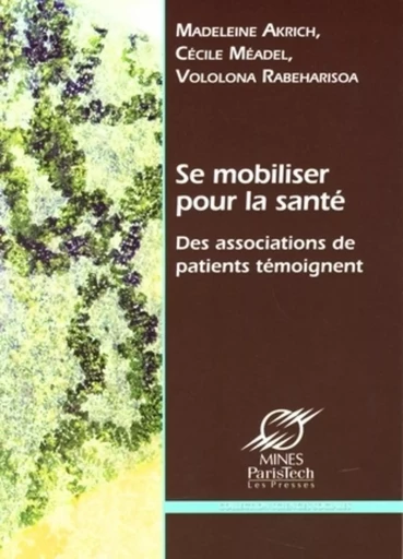 Se mobiliser pour la santé - Madeleine Akrich, Cécile Méadel, Vololona Rabeharisoa - ECOLE DES MINES