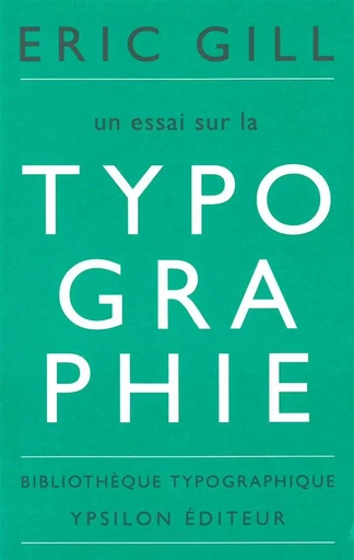 Un essai sur la typographie - Eric Gill - Ypsilon