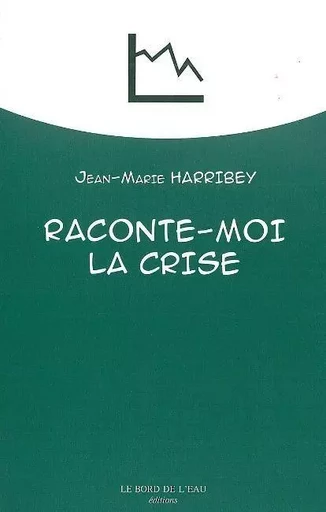 Raconte-Moi la Crise - Jean-Marie Harribey - Le Bord de l'Eau